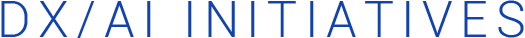 DX/AI INITIATIVES